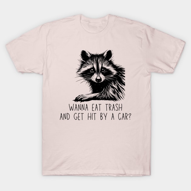 Wanna Eat Trash And Get Hit By A Car Raccoon Black Work Minimalist T-Shirt by BlackWork